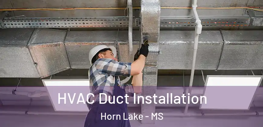 HVAC Duct Installation Horn Lake - MS