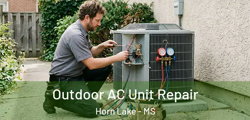 Outdoor AC Unit Repair Horn Lake - MS